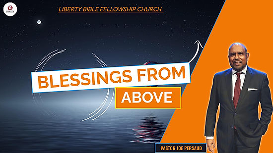 BLESSINGS FROM ABOVE | Pastor Joe Persaud | Liberty Bible Fellowship Church | 09/17/2023